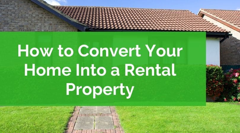 How to Convert Your Home Into a Rental Property